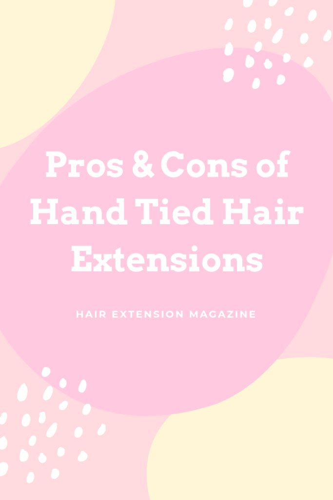 Pros and Cons of Hand Tied Hair Extensions
