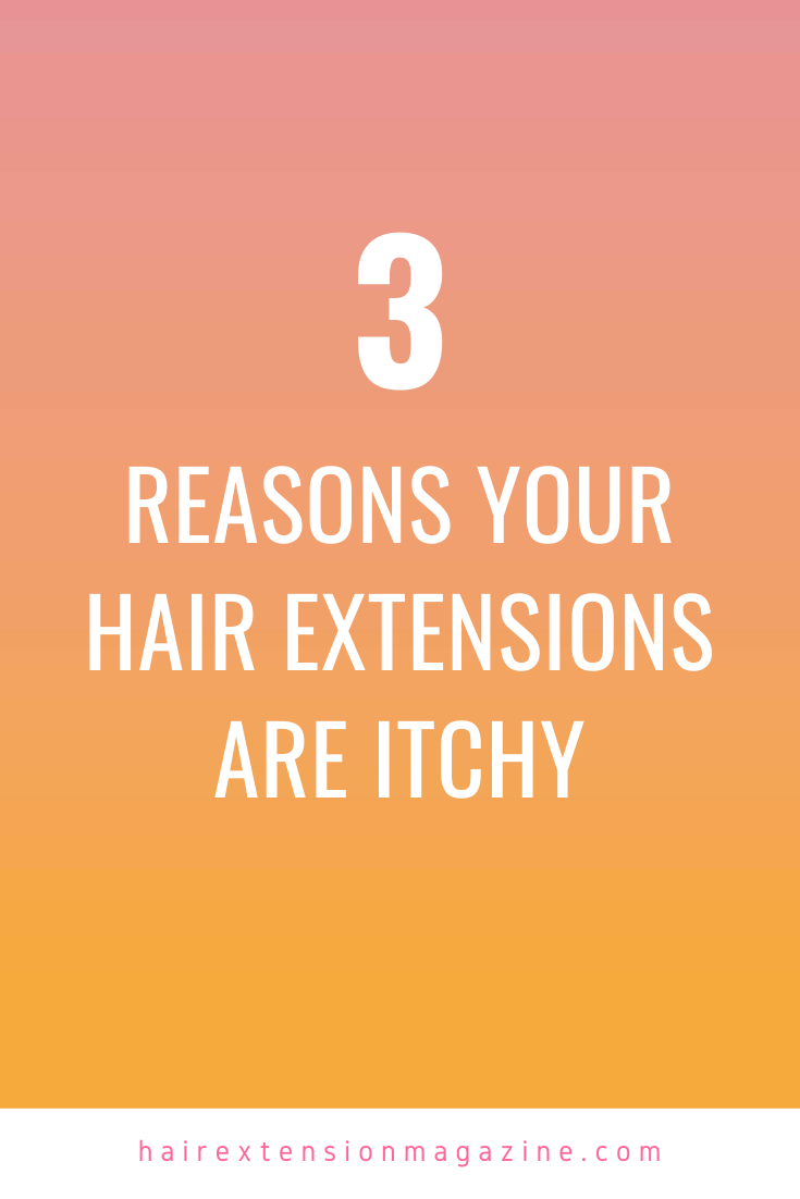 Why Are Your Hair Extensions Itchy? | Hair Extension Magazine